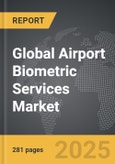 Airport Biometric Services - Global Strategic Business Report- Product Image