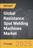 Resistance Spot Welding Machines - Global Strategic Business Report- Product Image