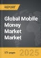Mobile Money Market - Global Strategic Business Report - Product Thumbnail Image