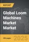 Loom Machines Market - Global Strategic Business Report - Product Thumbnail Image