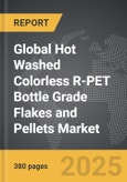 Hot Washed Colorless R-PET Bottle Grade Flakes and Pellets - Global Strategic Business Report- Product Image