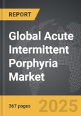 Acute Intermittent Porphyria - Global Strategic Business Report- Product Image