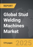 Stud Welding Machines - Global Strategic Business Report- Product Image