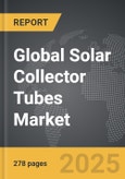 Solar Collector Tubes - Global Strategic Business Report- Product Image