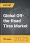 Off-the-Road (OTR) Tires - Global Strategic Business Report - Product Thumbnail Image