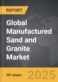 Manufactured Sand and Granite - Global Strategic Business Report- Product Image