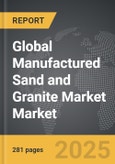Manufactured Sand and Granite Market - Global Strategic Business Report- Product Image