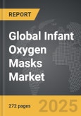 Infant Oxygen Masks - Global Strategic Business Report- Product Image