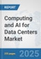 Computing and AI for Data Centers Market: Global Industry Analysis, Trends, Market Size, and Forecasts up to 2032 - Product Thumbnail Image