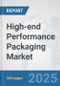 High-end Performance Packaging Market: Global Industry Analysis, Trends, Market Size, and Forecasts up to 2032 - Product Thumbnail Image
