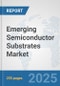 Emerging Semiconductor Substrates Market: Global Industry Analysis, Trends, Market Size, and Forecasts up to 2032 - Product Thumbnail Image