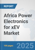Africa Power Electronics for xEV Market: Prospects, Trends Analysis, Market Size and Forecasts up to 2032- Product Image