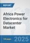 Africa Power Electronics for Datacenter Market: Prospects, Trends Analysis, Market Size and Forecasts up to 2032 - Product Thumbnail Image