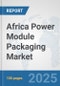 Africa Power Module Packaging Market: Prospects, Trends Analysis, Market Size and Forecasts up to 2032 - Product Image