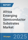 Africa Emerging Semiconductor Substrates Market: Prospects, Trends Analysis, Market Size and Forecasts up to 2032- Product Image