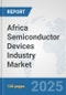 Africa Semiconductor Devices Industry Market: Prospects, Trends Analysis, Market Size and Forecasts up to 2032 - Product Image