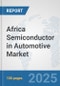 Africa Semiconductor in Automotive Market: Prospects, Trends Analysis, Market Size and Forecasts up to 2032 - Product Image