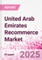 United Arab Emirates Recommerce Market Intelligence Databook - 60+ KPIs, Market Size, Share & Forecast by Channel, Category & Consumer Segment - Q2 2025 Update - Product Image