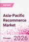 Asia-Pacific Recommerce Market Intelligence Databook - 60+ KPIs, Market Size, Share & Forecast by Channel, Category & Consumer Segment - Q1 2026 Update - Product Thumbnail Image