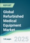 Global Refurbished Medical Equipment Market - Forecasts from 2025 to 2030 - Product Thumbnail Image
