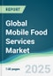 Global Mobile Food Services Market - Forecasts from 2025 to 2030 - Product Thumbnail Image