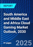 South America and Middle East and Africa Cloud Gaming Market Outlook, 2030- Product Image