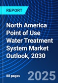 North America Point of Use Water Treatment System Market Outlook, 2030- Product Image