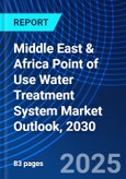 Middle East & Africa Point of Use Water Treatment System Market Outlook, 2030- Product Image