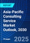 Asia-Pacific Consulting Service Market Outlook, 2030 - Product Image