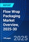 Flow Wrap Packaging Market Overview, 2025-30 - Product Thumbnail Image