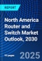 North America Router and Switch Market Outlook, 2030 - Product Thumbnail Image