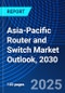 Asia-Pacific Router and Switch Market Outlook, 2030 - Product Image