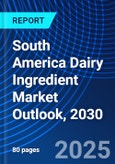 South America Dairy Ingredient Market Outlook, 2030- Product Image