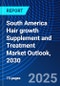 South America Hair growth Supplement and Treatment Market Outlook, 2030 - Product Image