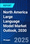 North America Large Language Model Market Outlook, 2030 - Product Thumbnail Image