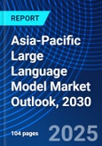 Asia-Pacific Large Language Model Market Outlook, 2030- Product Image