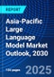 Asia-Pacific Large Language Model Market Outlook, 2030 - Product Thumbnail Image