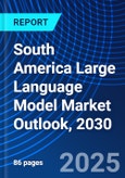 South America Large Language Model Market Outlook, 2030- Product Image
