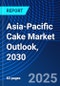 Asia-Pacific Cake Market Outlook, 2030 - Product Image