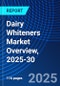 Dairy Whiteners Market Overview, 2025-30 - Product Image