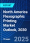 North America Flexographic Printing Market Outlook, 2030 - Product Image