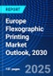 Europe Flexographic Printing Market Outlook, 2030 - Product Image
