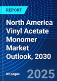 North America Vinyl Acetate Monomer Market Outlook, 2030- Product Image