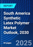 South America Synthetic Latex Polymer Market Outlook, 2030- Product Image