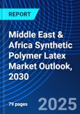 Middle East & Africa Synthetic Polymer Latex Market Outlook, 2030- Product Image