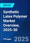 Synthetic Latex Polymer Market Overview, 2025-30 - Product Thumbnail Image