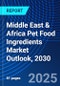 Middle East & Africa Pet Food Ingredients Market Outlook, 2030 - Product Image
