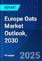 Europe Oats Market Outlook, 2030 - Product Image