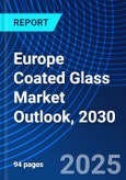 Europe Coated Glass Market Outlook, 2030- Product Image