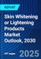 Skin Whitening or Lightening Products Market Outlook, 2030 - Product Image